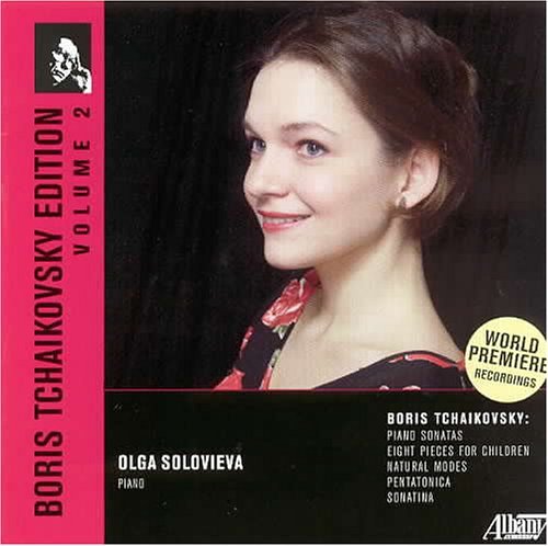 World Premiere recordings
                    of B.Tchaikovsky's music for piano solo: Piano
                    Sonatas, Sonatina, Eight Pieces for Children,
                    Pentatonic, Natural Modes (Olga Solovieva /piano):
                    Albany Records, 2005